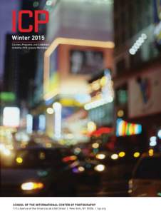 Winter 2015 Courses, Programs, and Exhibitions including 2015 January Workshops School of the international center of photography 1114 Avenue of the Americas at 43rd Street | New York, NY 10036 | icp.org