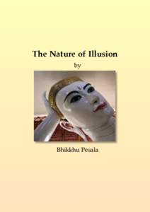 The Nature of Illusion  The Nature of Illusion by  Bhikkhu Pesala