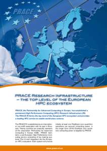 PRACE Research Infrastructure – the top level of the European HPC ecosystem PRACE, the Partnership for Advanced Computing in Europe, has established a permanent High Performance Computing (HPC) Research Infrastructure 