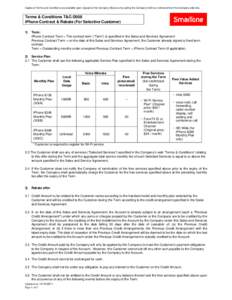 Copies of Terms and Conditions are available upon request at the Company Stores or by calling the Company hotline or retrieved from the Company web site.  Terms & Conditions T&C-D008 iPhone Contract & Rebate (For Selecti