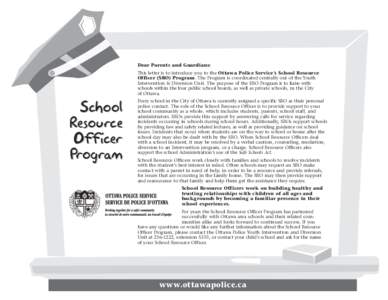 Dear Parents and Guardians: This letter is to introduce you to the Ottawa Police Service’s School Resource Officer (SRO) Program. The Program is coordinated centrally out of the Youth Intervention & Diversion Unit. The