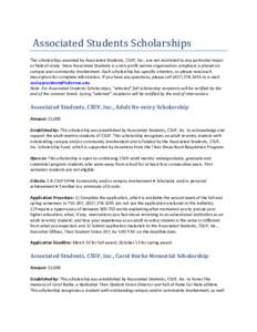 Associated Students Scholarships  The scholarships awarded by Associated Students, CSUF, Inc., are not restricted to any particular major or field of study. Since Associated Students is a non-profit service organization,