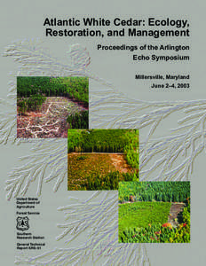 Atlantic White Cedar: Ecology, Restoration, and Management Proceedings of the Arlington Echo Symposium Millersville, Maryland June 2–4, 2003