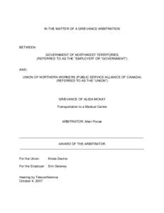 IN THE MATTER OF A GRIEVANCE ARBITRATION  BETWEEN: GOVERNMENT OF NORTHWEST TERRITORIES (REFERRED TO AS THE “EMPLOYER” OR “GOVERNMENT”)