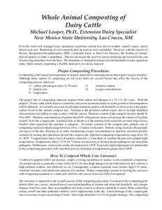 Whole Animal Composting of Dairy Cattle Michael Looper, Ph.D., Extension Dairy Specialist New Mexico State University, Las Cruces, NM Even the most well managed dairy operations experience animal loss due to weather, nat