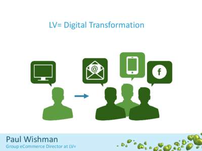 LV= Digital Transformation  Paul Wishman Group eCommerce Director at LV=