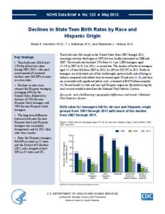 NCHS Data Brief  ■  No. 123  ■  May[removed]Declines in State Teen Birth Rates by Race and Hispanic Origin Brady E. Hamilton, Ph.D.; T.J. Mathews, M.S.; and Stephanie J. Ventura, M.A.