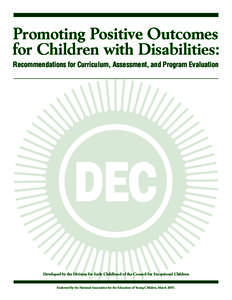 Promoting Positive Outcomes for Children with Disabilities: Recommendations for Curriculum, Assessment, and Program Evaluation Developed by the Division for Early Childhood of the Council for Exceptional Children