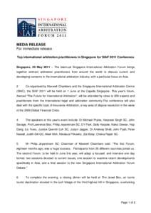 MEDIA RELEASE For immediate release Top international arbitration practitioners in Singapore for SIAF 2011 Conference Singapore, 20 May 2011 – The biannual Singapore International Arbitration Forum brings together emin