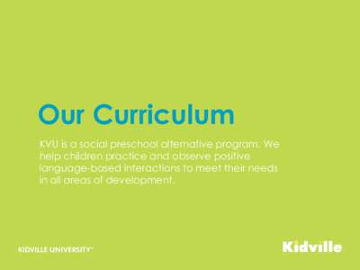Our Curriculum KVU is a social preschool alternative program. We help children practice and observe positive language-based interactions to meet their needs in all areas of development.