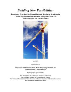 Building New Possibilities: Promising Practices for Recruiting and Retaining Students in Career and Technical Education Programs That Are Nontraditional for Their Gender  July 2009
