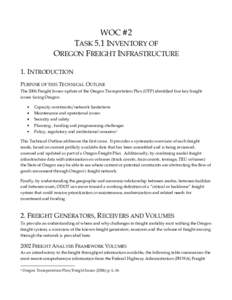 WOC #2 TASK 5.1 INVENTORY OF OREGON FREIGHT INFRASTRUCTURE 1. INTRODUCTION PURPOSE OF THIS TECHNICAL OUTLINE The 2006 Freight Issues update of the Oregon Transportation Plan (OTP) identified five key freight