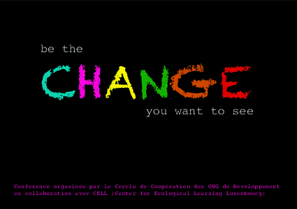 CHANGE be the you want to see  Conférence organisée par le Cercle de Coopération des ONG de Développement