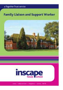a Together Trust service  Family Liaison and Support Worker care • education • support • since 1870