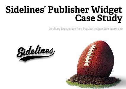 Sidelines’ Publisher Widget Case Study Doubling Engagement for a Popular Independent Sports Site Overview & Goals/