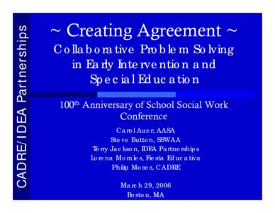 CADRE/IDEA Partnerships  ~ Creating Agreement ~ Collaborative Problem Solving in Early Intervention and Special Education