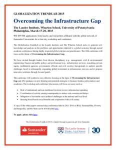 GLOBALIZATION TRENDLABOvercoming the Infrastructure Gap The Lauder Institute, Wharton School, University of Pennsylvania Philadelphia, March 17-20, 2015 WE INVITE applications from faculty and researchers affiliat