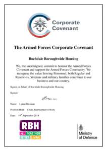 The Armed Forces Corporate Covenant Rochdale Boroughwide Housing We, the undersigned, commit to honour the Armed Forces Covenant and support the Armed Forces Community. We recognise the value Serving Personnel, both Regu