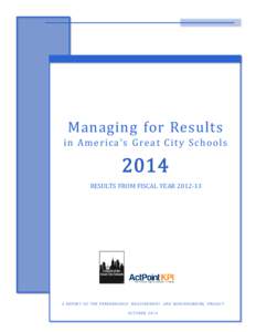 Managing for Results in	
   Am e rica ’s 	
   G re a t	
   City	
   Sch ool s RESULTS FROM FISCAL YEARA REPORT OF THE PERFORMANC E MEASUREMENT AND BENC HMARK ING PRO J EC T