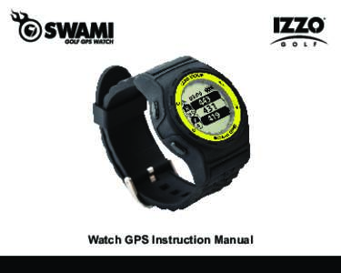 Watch GPS Instruction Manual  TABLE OF CONTENTS 1. General Description of Hardware .................................................................................2 	 1.1 Basic Specifications ..........................