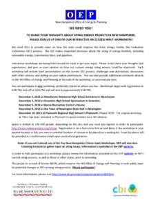 New Hampshire Office of Energy & Planning  WE NEED YOU! TO SHARE YOUR THOUGHTS ABOUT SITING ENERGY PROJECTS IN NEW HAMPSHIRE, PLEASE JOIN US AT ONE OF OUR INTERACTIVE NH CITIZEN INPUT WORKSHOPS! We need YOU to provide in