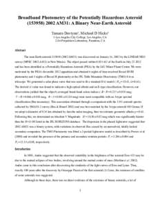 Broadband Photometry of the Potentially Hazardous Asteroid[removed]AM31: A Binary Near-Earth Asteroid Tamara Davtyan¹, Michael D Hicks² 1-Los Angeles City College, Los Angeles, CA 2-Jet Propulsion Laboratory, Pas