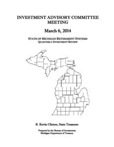 INVESTMENT ADVISORY COMMITTEE MEETING March 6, 2014 STATE OF MICHIGAN RETIREMENT SYSTEMS QUARTERLY INVESTMENT REVIEW