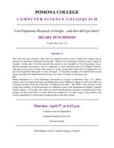 POMONA COLLEGE C O M P U T E R S C I E N C E C O L LO Q U I U M ************************************************************************ User Experience Research at Google…and how did I get there? HILARY HUTCHINSON