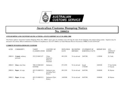 Australian Customs Dumping Notice No[removed]ANTI-DUMPING AND COUNTERVAILING ACTIONS—STATUS REPORT AS AT 30 APRIL 2000 This Notice updates Australian Customs Dumping Notice No[removed]and is part of a monthly series 