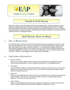 Youth & Self-Harm Teens who self injure are often seeking relief from psychological pain, sadness, loneliness, anger or feelings of numbness. Because they have not learned how to handle painful emotions in a healthy way,