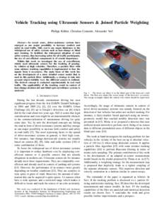 Vehicle Tracking using Ultrasonic Sensors & Joined Particle Weighting Philipp K¨ohler, Christian Connette, Alexander Verl Abstract— In recent years, driver-assistance systems have emerged as one major possibility to i