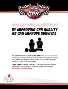 Every year in the United States more than 500,000 adults and children experience a cardiac arrest and less than 15% survive. The performance of high-quality CPR is the primary component in helping us all achieve this goa