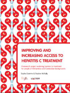IMPROVING AND INCREASING ACCESS TO HEPATITIS C TREATMENT A research project exploring barriers to treatment for people of Vietnamese and Cambodian backgrounds