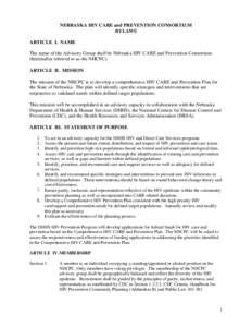 NEBRASKA HIV CARE and PREVENTION CONSORTIUM BYLAWS ARTICLE I. NAME The name of the Advisory Group shall be Nebraska HIV CARE and Prevention Consortium (hereinafter referred to as the NHCPC). ARTICLE II. MISSION