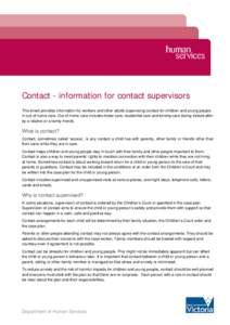 Contact - information for contact supervisors This sheet provides information for workers and other adults supervising contact for children and young people in out-of-home care. Out-of-home care includes foster care, res