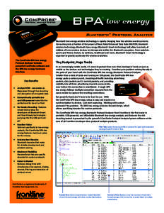 BPA low energy ® Bluetooth ® Protocol Analyzer Bluetooth low energy wireless technology is rapidly changing how the wireless world connects. Consuming only a fraction of the power of Basic Rate/Enhanced Data Rate (BR/E