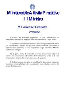 Ministero delle Attività Produttive Il Ministro Il Codice del Consumo Premessa Il Codice del Consumo rappresenta il testo fondamentale di riferimento in materia di tutela dei diritti dei consumatori e degli utenti.