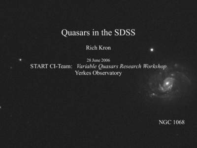 Quasars in the SDSS Rich Kron 28 June 2006 START CI-Team: Variable Quasars Research Workshop Yerkes Observatory