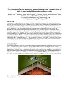 Development of a downhole tool measuring real-time concentration of ionic tracers and pH in geothermal reservoirs Ryan F. Hess1, Timothy J. Boyle1, Steven Limmer1, William G. Yelton1, Samuel Bingham1, Greg Stillman2, Sco