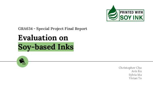 GRA634 - Special Project Final Report  Evaluation on Soy-based Inks Christopher Cho Avis Ku