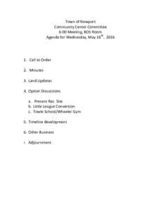 Town of Newport Community Center Committee 6:00 Meeting, BOS Room Agenda for Wednesday, May 18th, Call to Order