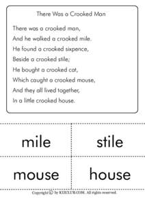 There Was a Crooked Man There was a crooked man, And he walked a crooked mile. He found a crooked sixpence, Beside a crooked stile; He bought a crooked cat,