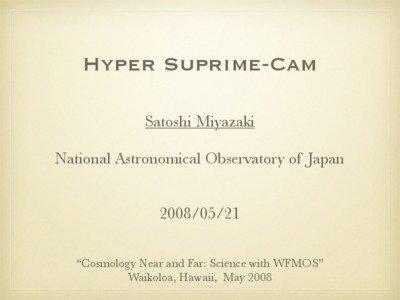 Hyper Suprime-Cam Satoshi Miyazaki National Astronomical Observatory of Japan