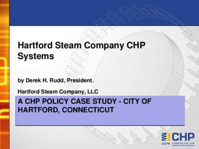 Hartford Steam Company CHP Systems by Derek H. Rudd, President. Hartford Steam Company, LLC