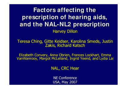 Factors affecting the prescription of hearing aids, and the NAL-NL2 prescription Harvey Dillon Teresa Ching, Gitte Keidser, Karolina Smeds, Justin Zakis, Richard Katsch