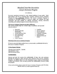 Maryland State Bar Association Lawyer Assistance Program www.msba.org Everyone experiences personal or work related problems at some point. Early intervention is the key to resolving these concerns. Call the Lawyer Assis