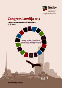 Congress Lowitja 2014 Etihad Stadium, Melbourne Docklands 19–20 March Many Mobs. One Vision: Creating a Healthy Future