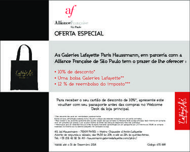 OFERTA ESPECIAL  As Galeries Lafayette Paris Haussmann, em parceria com a Alliance Française de São Paulo tem o prazer de lhe oferecer : • 10% de desconto* • Uma bolsa Galeries Lafayette**