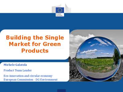 Building the Single Market for Green Products Michele Galatola Product Team Leader Eco-innovation and circular economy