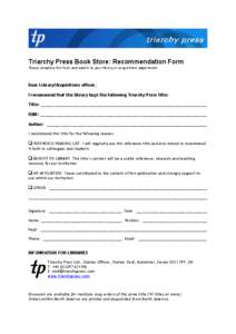 Triarchy Press Book Store: Recommendation Form Please complete this form and submit to your library or acquisitions department. Dear Library/Acquisitions officer, I recommend that the library buys the following Triarchy 